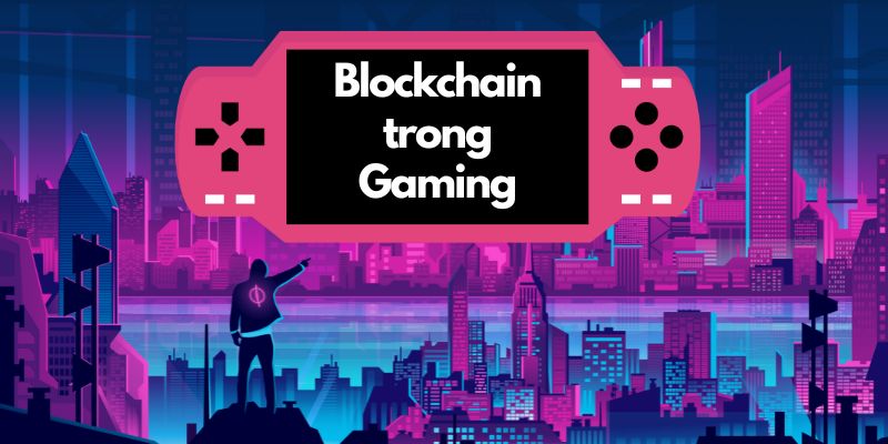 Blockchain trong gaming là gì