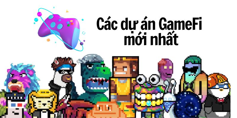 Các dự án GameFi mới nhất