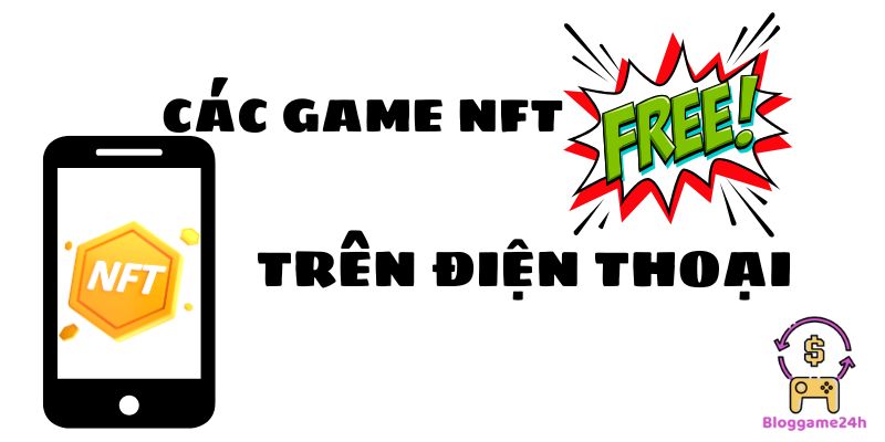 Các game NFT miễn phí trên điện thoại