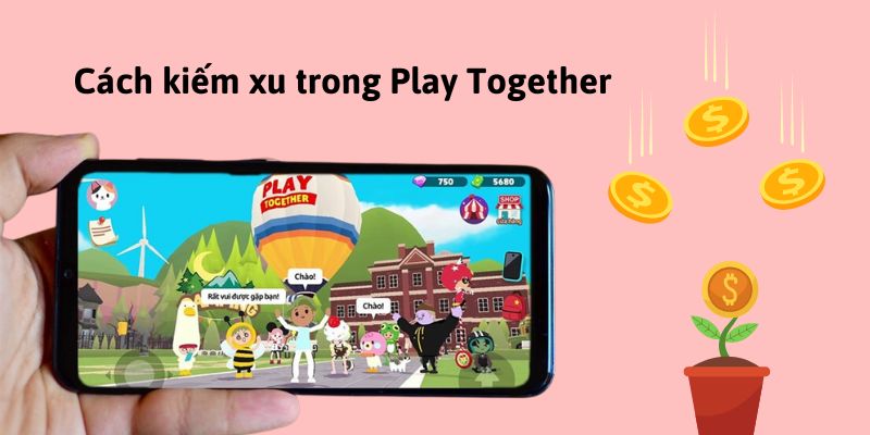 Cách kiếm xu trong Play Together – Phương pháp hiệu quả bạn cần biết