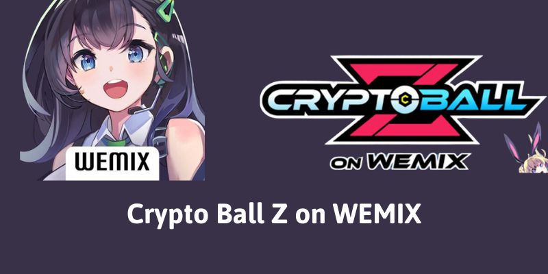 Crypto Ball Z on Wemix – Đánh giá chi tiết dự án