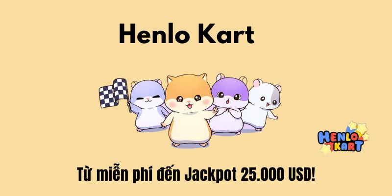 Henlo Kart – Từ miễn phí đến Jackpot 25.000 USD!