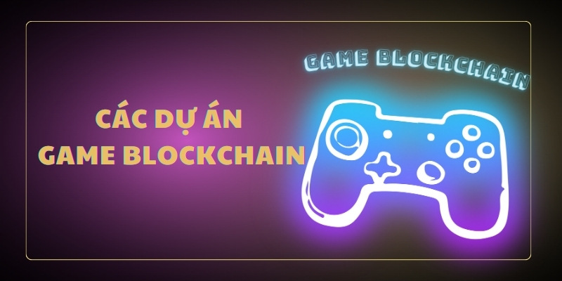 Các dự án game blockchain