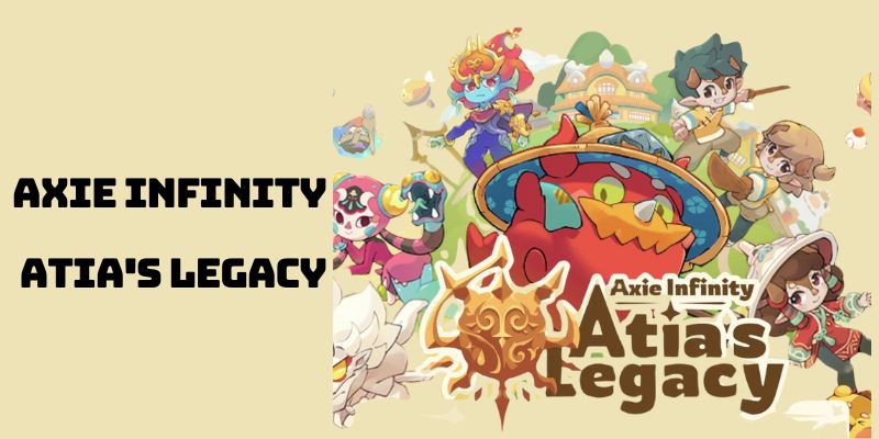 Axie Infinity: Atia's Legacy – Khởi đầu mới của một biểu tượng GameFi